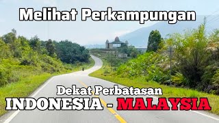 Melihat Suasana Perkampungan dekat Perbatasan 🇮🇩Indonesia 🇲🇾Malaysia