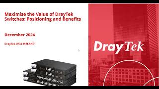 Maximising the Value of DrayTek Switches: Positioning and Benefits