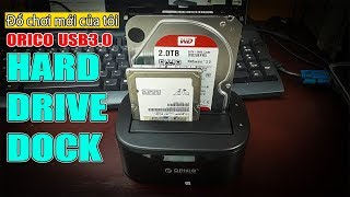 Chu Đặng Phú KHOE ĐỒ CHƠI MỚI VÀ REVIEW ORICO USB 3.0 HARD DRIVE DOCK