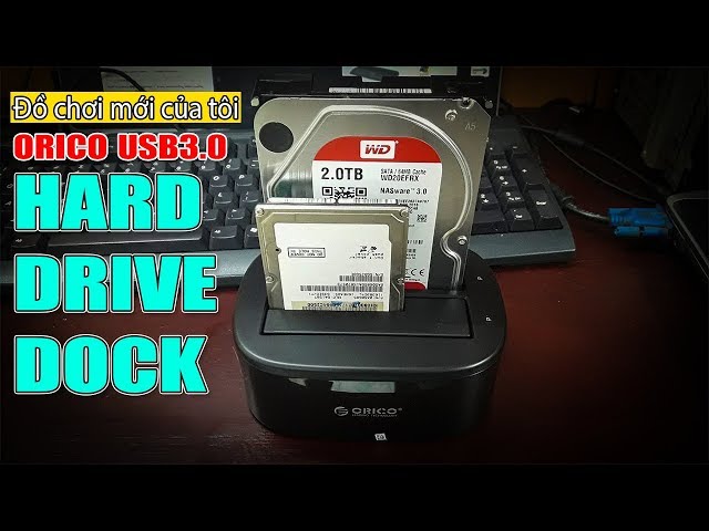 Chu Đặng Phú KHOE ĐỒ CHƠI MỚI VÀ REVIEW ORICO USB 3.0 HARD DRIVE DOCK