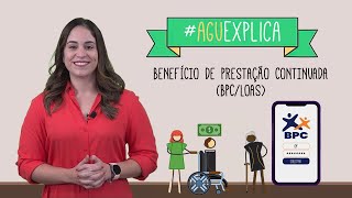 AGU Explica - Benefício de Prestação Continuada (BPC/LOAS)