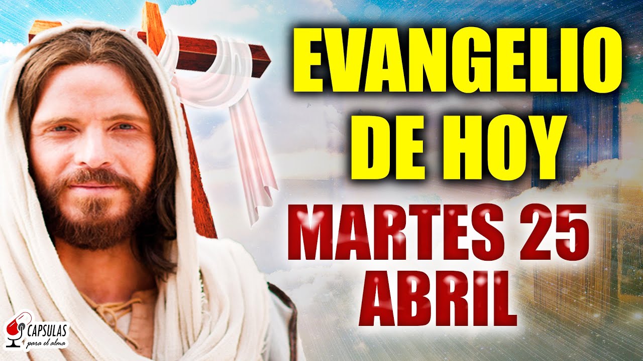 Evangelio De Hoy MARTES 25 de Abril 2023 Marcos 16:14-20 Jesús ...