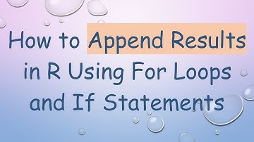 How to Append Results in R Using For Loops and If Statements