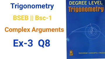 Bsc-1 Complex Arguments Trigonometry Ex-3 Q8 math solution Das Gupta for BSEB