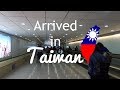 Vlog #20 | ARRIVED IN TAIWAN