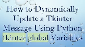How to Dynamically Update a Tkinter Message Using Python tkinter global Variables