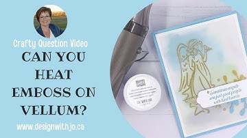Can You Heat Emboss on Vellum - Crafty Question Video
