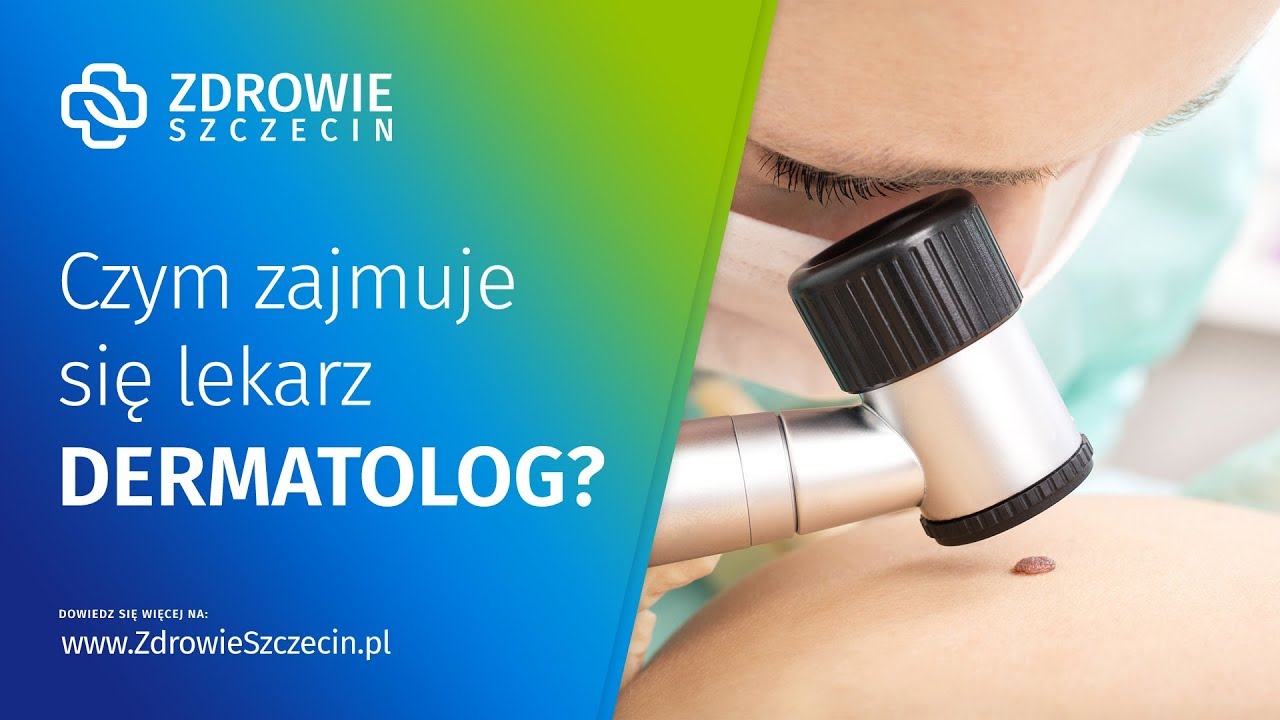 Czym zajmuje się lekarz dermatolog? - Zdrowie Szczecin