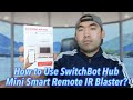 How to Use SwitchBot Hub Mini Smart Remote IR Blaster?