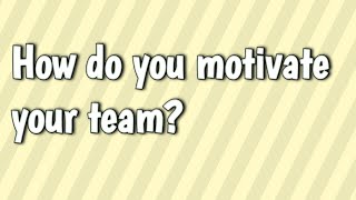 Interview questions and answers on Interpersonal skills II How do you motivate your team