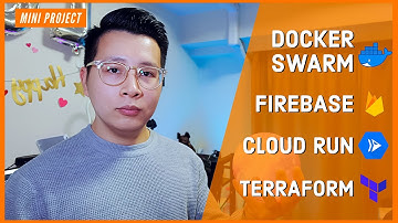 Sử dụng Docker Swarm + GCP + Cloud Run + Firebase + Terraform (Mini Project)