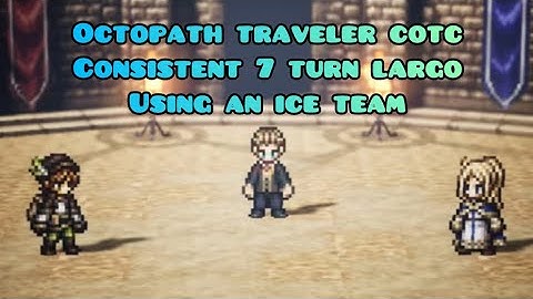 Octopath traveler Champions of the Continent:Consistently largo farm 7 turn featuring ice team.