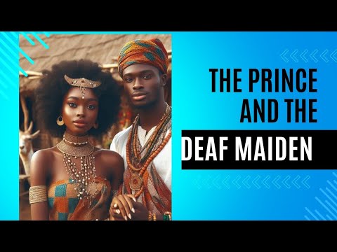 The prince and the Deaf maiden: He chose a deaf maiden as his queen #