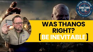 Was Thanos right? [Be Inevitable] // Something Else