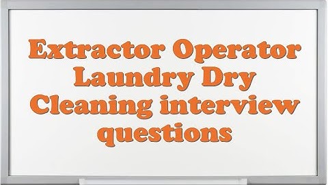 Extractor Operator Laundry Dry Cleaning interview questions