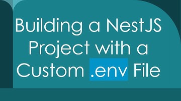 Building a NestJS Project with a Custom .env File