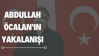 Kaçabilirsin ama Saklanamazsın: Abdullah Öcalan Nasıl Yakalandı?