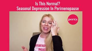 Is Seasonal Depression in Perimenopause Normal?