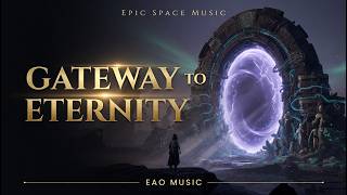 Gateway to Eternity – Epic Cinematic Space Music | EAO Music