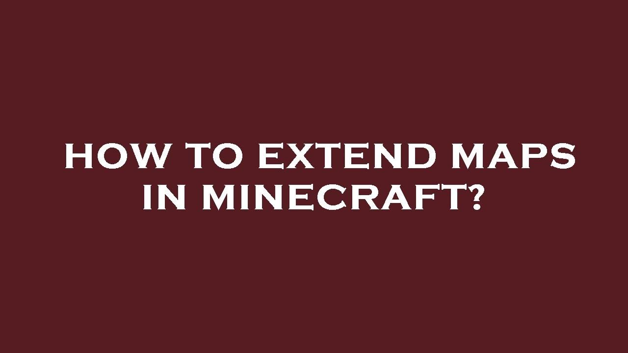 How to extend maps in minecraft? - YouTube