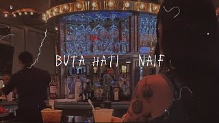 Buta Hati - Naif Lyric