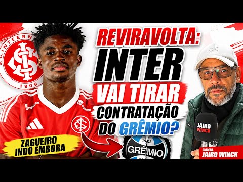 REVIRAVOLTA: INTER VAI TIRAR CONTRATAÇÃO DO GRÊMIO? ZAGUEIRO INDO EMBORA | JAIRO WINCK