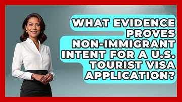 What Evidence Proves Non-immigrant Intent For A U.S. Tourist Visa Application?