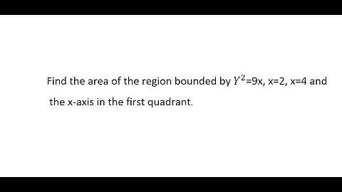 Find the area of the region bounded by Y^2=9x, x=2, x=4 and the x-axis in the first quadrant.