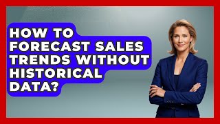 How To Forecast Sales Trends Without Historical Data? - Sales Pro Blueprint