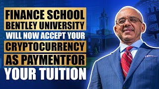 Finance School Bentley University Will Now Accept Your Cryptocurrency As Payment For Your Tuition