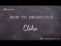 How to pronounce elihu real life examples