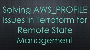 Solving AWS_PROFILE Issues in Terraform for Remote State Management
