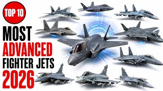 Top 10 Most Advanced Fighter Jets in the World (2026)