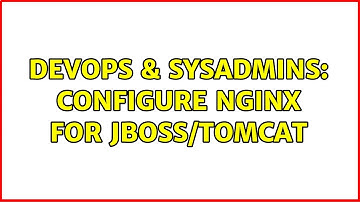 DevOps & SysAdmins: Configure nginx for jboss/tomcat (4 Solutions!!)
