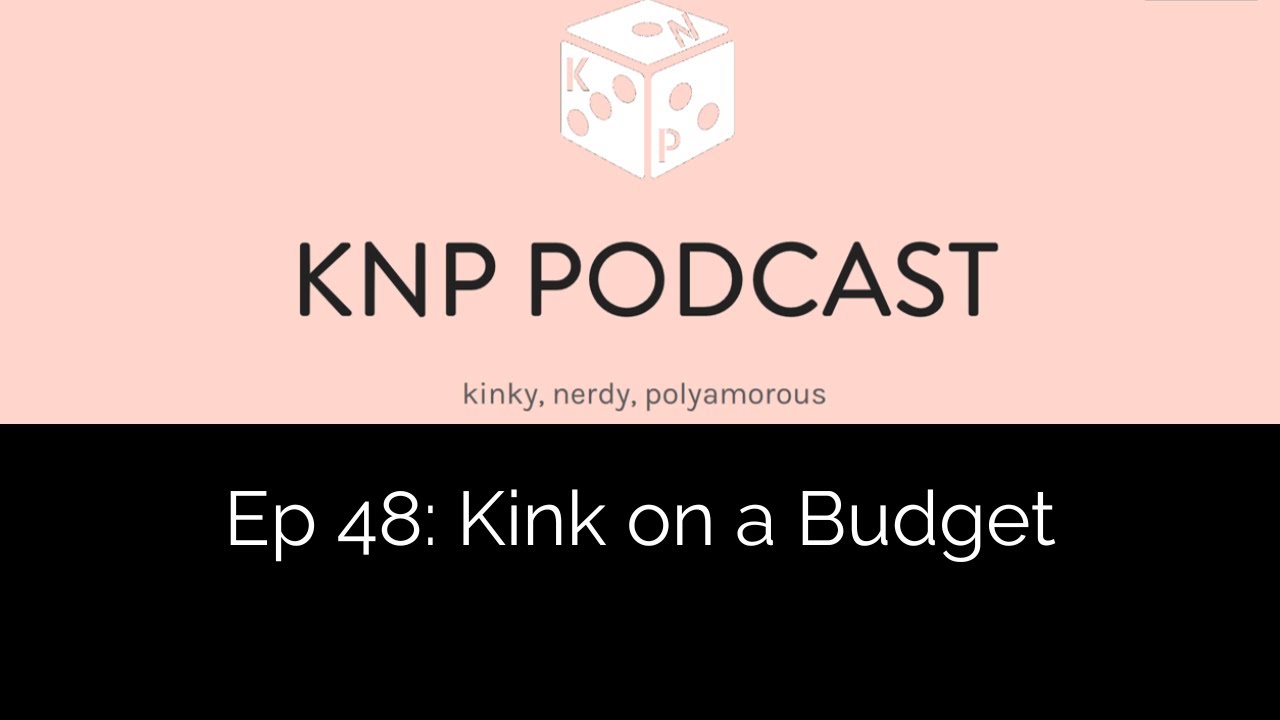 Episode 48: Kink on a Budget | Kinky Nerdy Poly Podcast | KNP Podcast