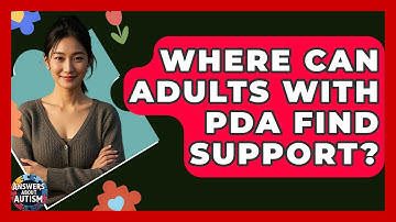 Where Can Adults With PDA Find Support? - Answers About Autism