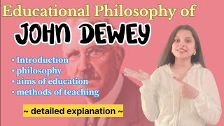 Education philosophy of JOHN DEWEY | b.Ed/m.Ed/B.A/M.A/D.El.Ed/UGC/NET/GTET | detailed explanation