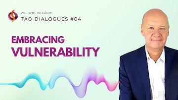 Embracing Vulnerability | Be Courageously You | Tao Dialogues