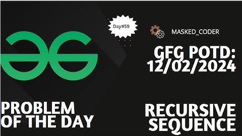 #59 | Recursive sequence | gfg potd | 12-02-2024 | Problem Of The Day