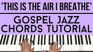 This Is The Air I Breathe | Gospel Jazz Chords | Piano Tutorial