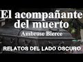 El acompañante del muerto. Ambrose Bierce| Relato literario| Relatos del lado oscuro