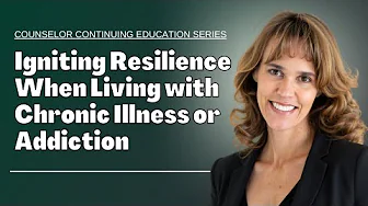 Becoming Resilient While Living With Chronic Illness or Addiction