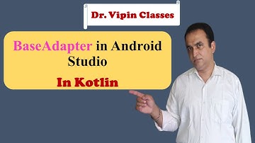 BaseAdapter in Android Studio | Dr Vipin Classes