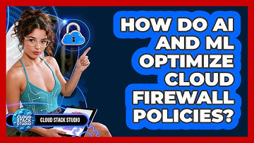 How Do AI And ML Optimize Cloud Firewall Policies? - Cloud Stack Studio