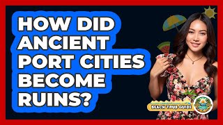 How Did Ancient Port Cities Become Ruins? - Beach Tour Guide