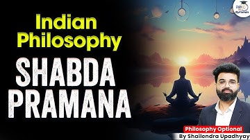 Shabda Pramana in Indian Philosophy Explained! | UPSC Philosophy Optional | By Shailendra Sir