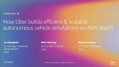 AWS re:Invent 2019: Uber builds scalable autonomous vehicle simulations w/ AWS Batch (CMP328-R1)
