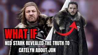 What If Ned Stark Revealed the Truth to Catelyn About Jon? | GAMES OF THRONES