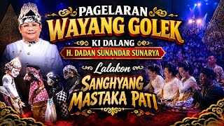 Lalakon ' SANGHYANG MASTAKA PATI ' Ki DALANG H. DADAN SUNANDAR SUNARYA | PUTRA GIRI HARJA 3