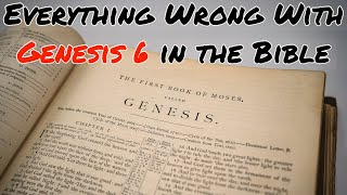 Everything Wrong With Genesis 6 in the Bible